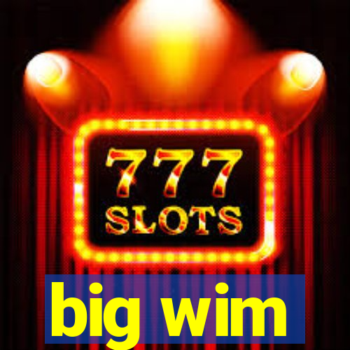 big wim