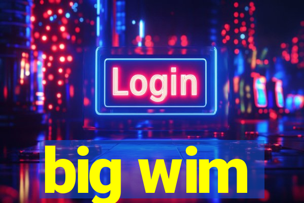 big wim