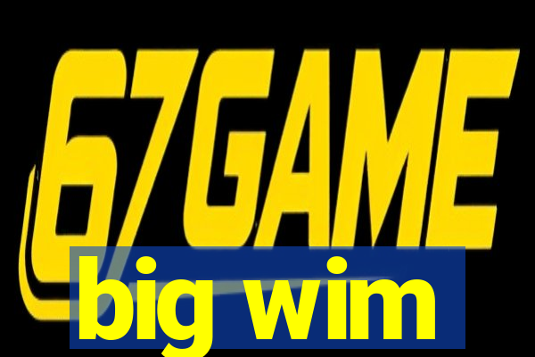 big wim