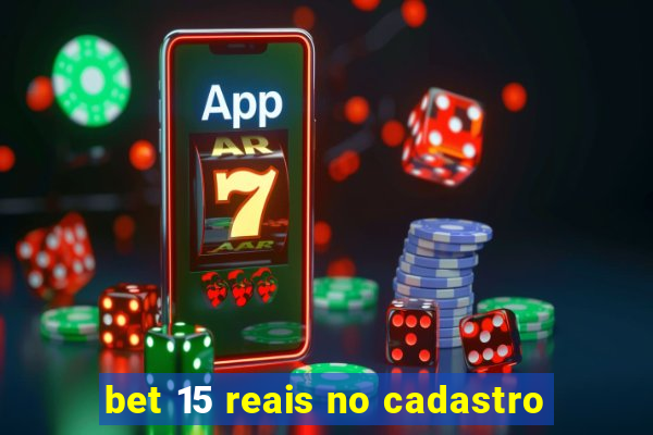 bet 15 reais no cadastro