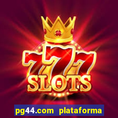 pg44.com plataforma de jogos