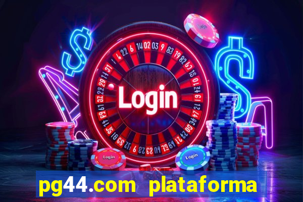 pg44.com plataforma de jogos