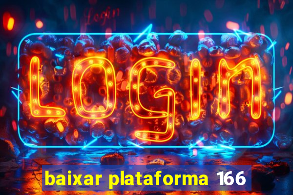 baixar plataforma 166