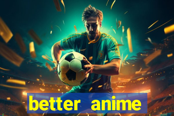 better anime download apk