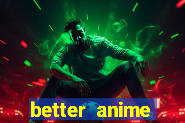 better anime download apk