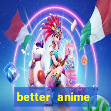 better anime download apk