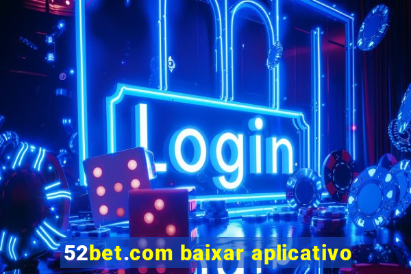 52bet.com baixar aplicativo