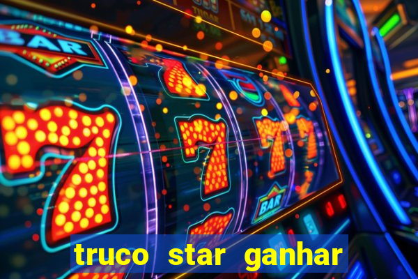 truco star ganhar dinheiro de verdade