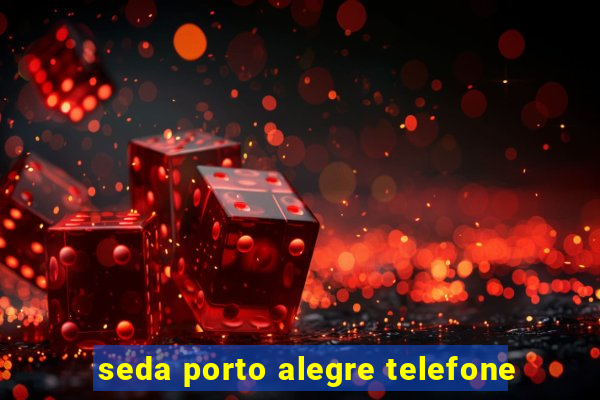 seda porto alegre telefone