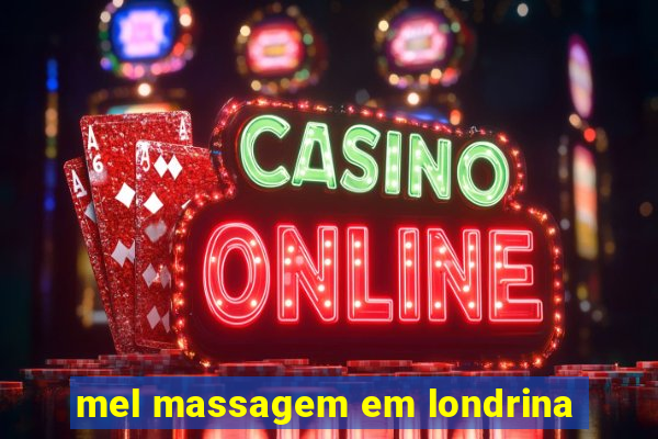 mel massagem em londrina