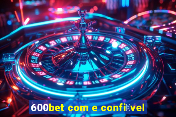 600bet com e confi谩vel