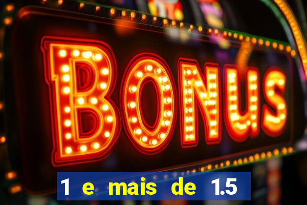 1 e mais de 1.5 betano o que significa