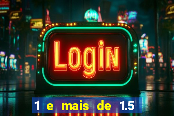1 e mais de 1.5 betano o que significa