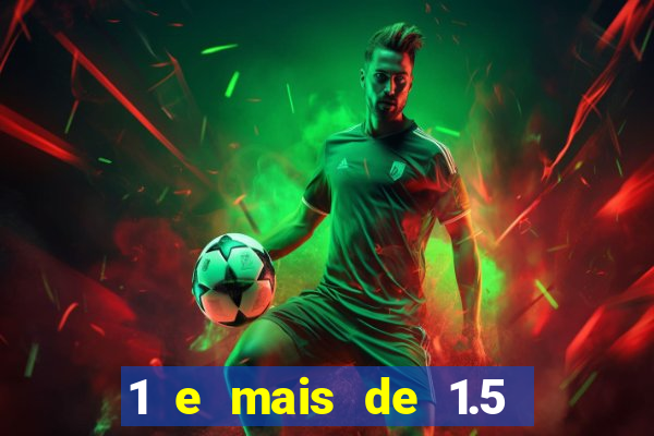 1 e mais de 1.5 betano o que significa