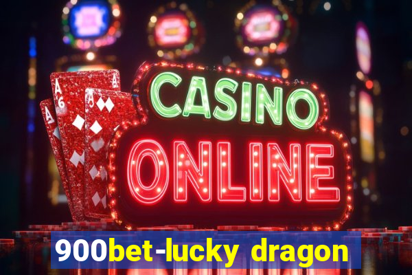 900bet-lucky dragon