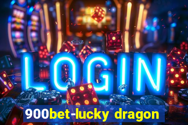 900bet-lucky dragon
