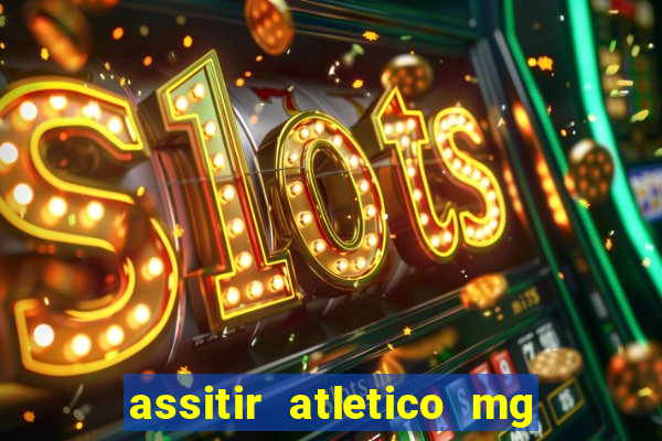 assitir atletico mg x botafogo