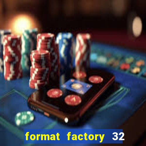 format factory 32 bits windows 7