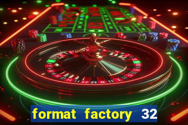 format factory 32 bits windows 7