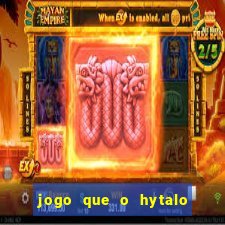 jogo que o hytalo santos joga para ganhar dinheiro