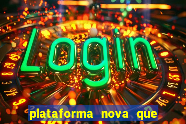 plataforma nova que ta pagando