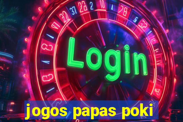jogos papas poki