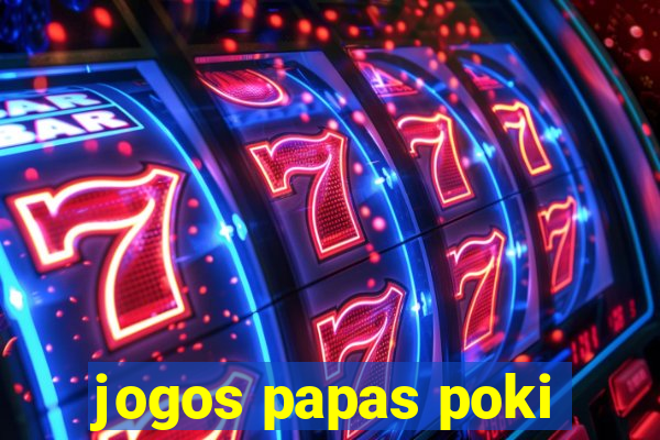 jogos papas poki