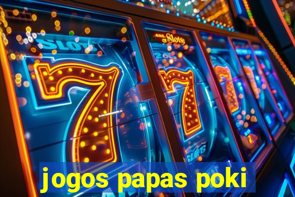 jogos papas poki