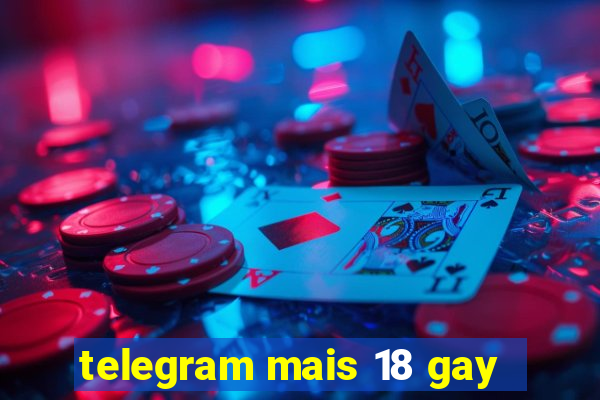 telegram mais 18 gay