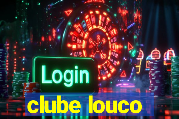 clube louco