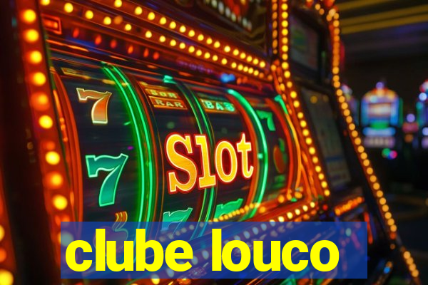 clube louco