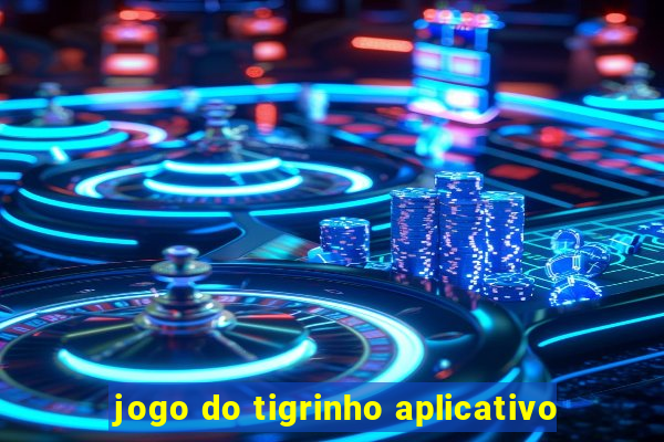 jogo do tigrinho aplicativo