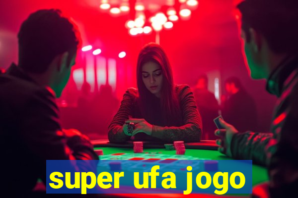super ufa jogo