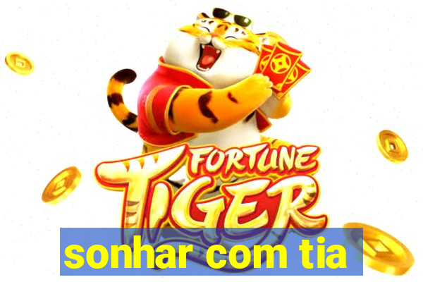 sonhar com tia