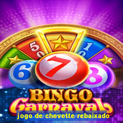 jogo de chevette rebaixado