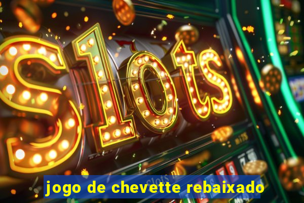 jogo de chevette rebaixado