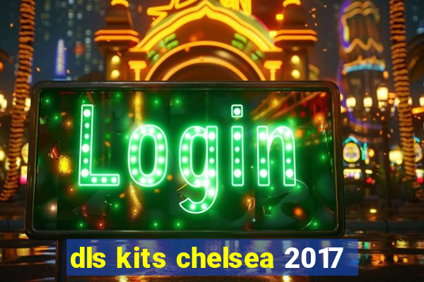 dls kits chelsea 2017