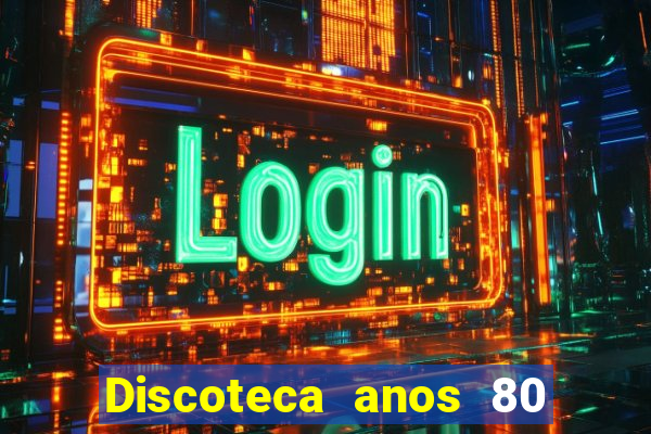Discoteca anos 80 internacional sua musica