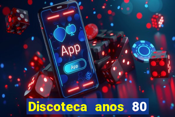Discoteca anos 80 internacional sua musica