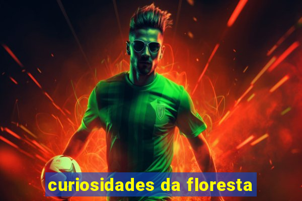 curiosidades da floresta