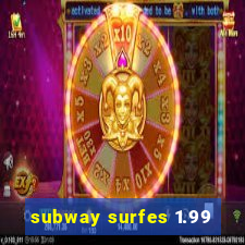 subway surfes 1.99