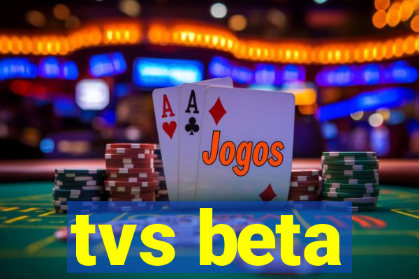 tvs beta