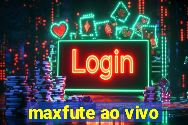 maxfute ao vivo