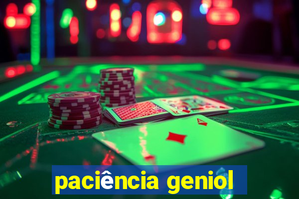 paciência geniol