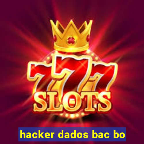 hacker dados bac bo