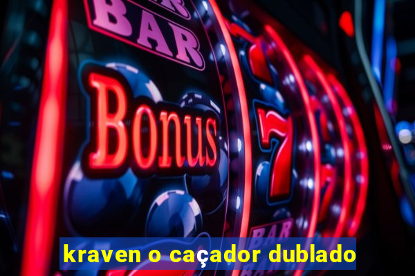 kraven o caçador dublado