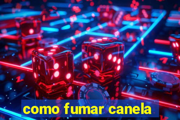 como fumar canela