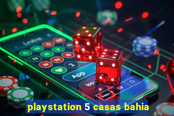 playstation 5 casas bahia