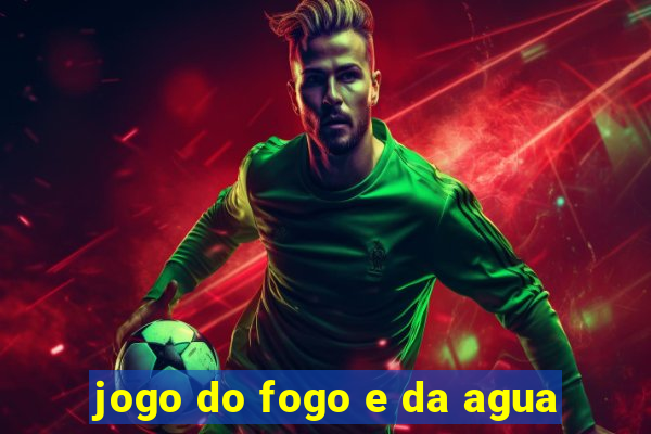 jogo do fogo e da agua