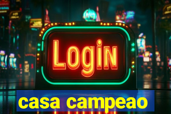 casa campeao